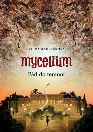 Goodreads | Pád do temnot (Mycelium, #3) by Vilma Kadlečková — Reviews, Discussion, Bookclubs, Lists