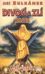 Goodreads | Kříže (Divocí a zlí, #4) by Jiří Kulhánek — Reviews, Discussion, Bookclubs, Lists